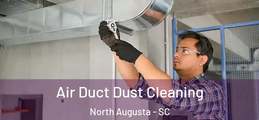  Air Duct Dust Cleaning North Augusta - SC