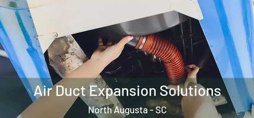  Air Duct Expansion Solutions North Augusta - SC