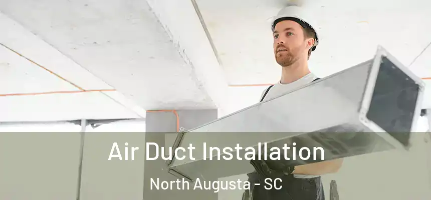  Air Duct Installation North Augusta - SC