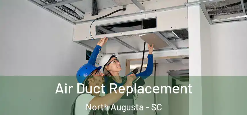  Air Duct Replacement North Augusta - SC