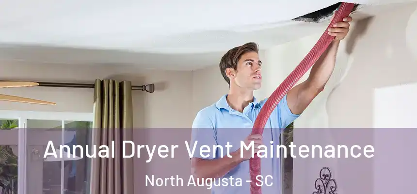  Annual Dryer Vent Maintenance North Augusta - SC
