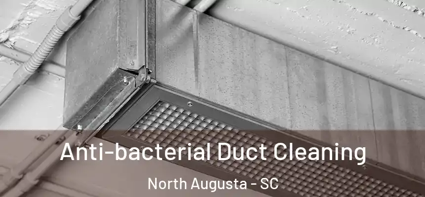  Anti-bacterial Duct Cleaning North Augusta - SC
