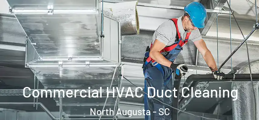  Commercial HVAC Duct Cleaning North Augusta - SC