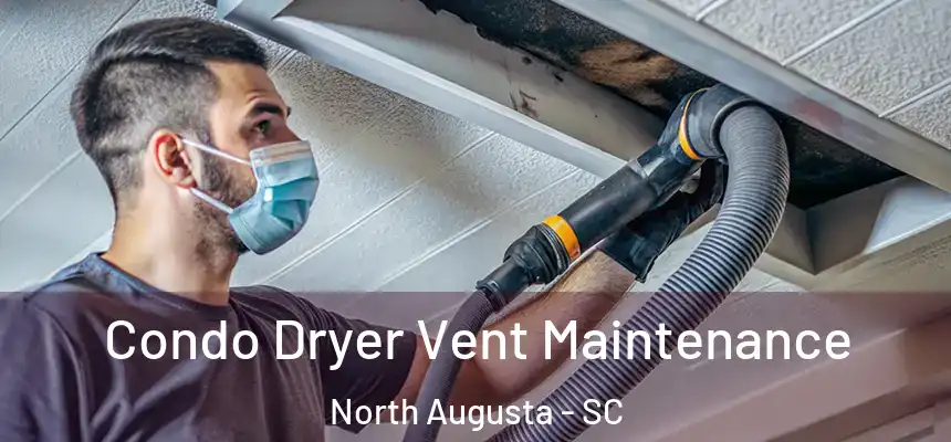  Condo Dryer Vent Maintenance North Augusta - SC
