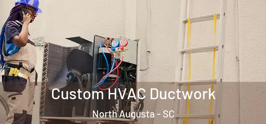  Custom HVAC Ductwork North Augusta - SC