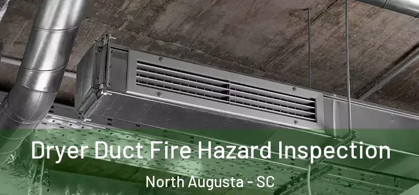  Dryer Duct Fire Hazard Inspection North Augusta - SC