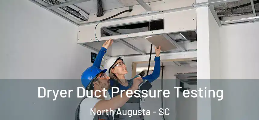  Dryer Duct Pressure Testing North Augusta - SC