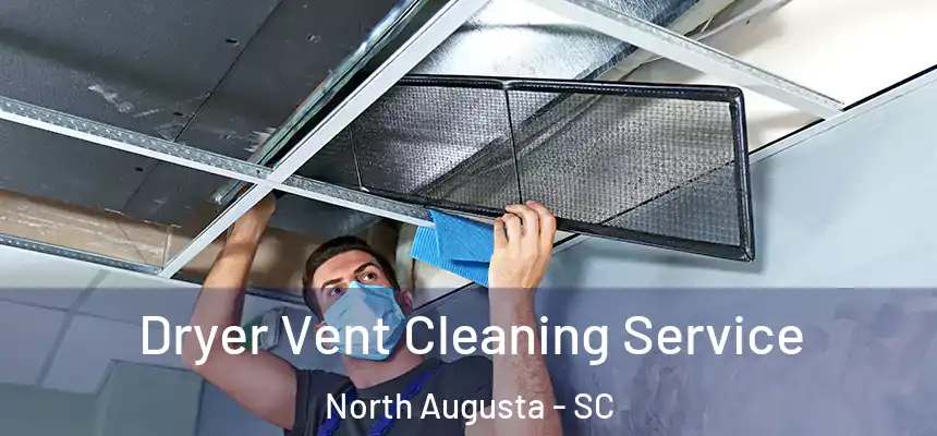  Dryer Vent Cleaning Service North Augusta - SC