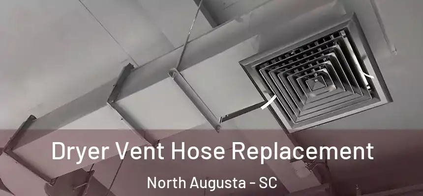  Dryer Vent Hose Replacement North Augusta - SC