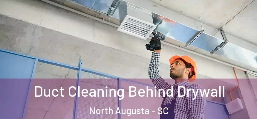  Duct Cleaning Behind Drywall North Augusta - SC