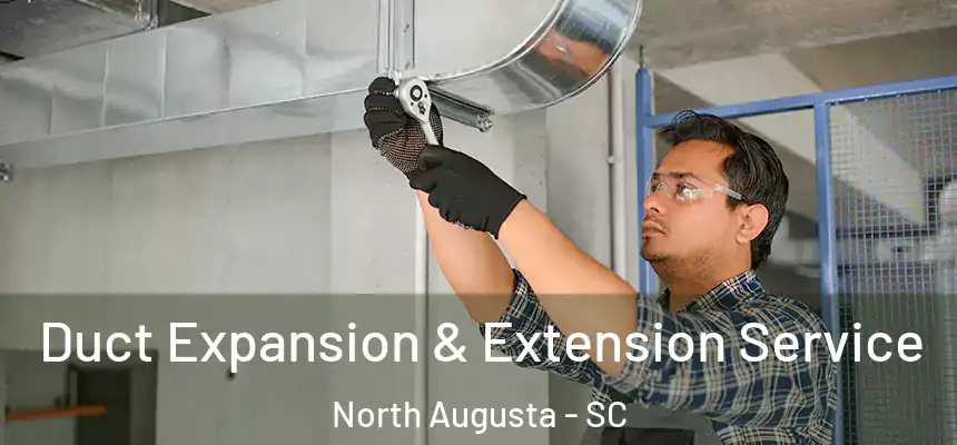  Duct Expansion & Extension Service North Augusta - SC