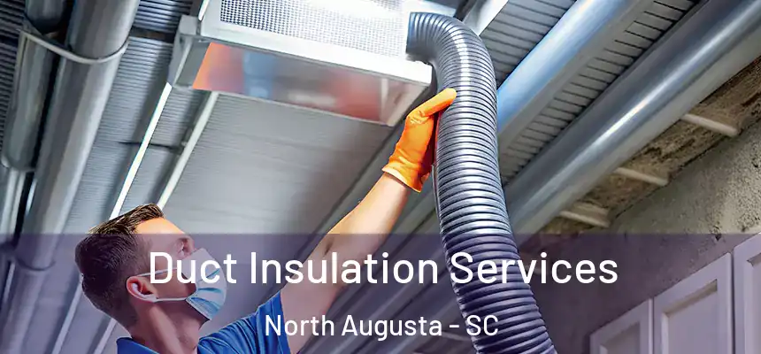 Duct Insulation Services North Augusta - SC