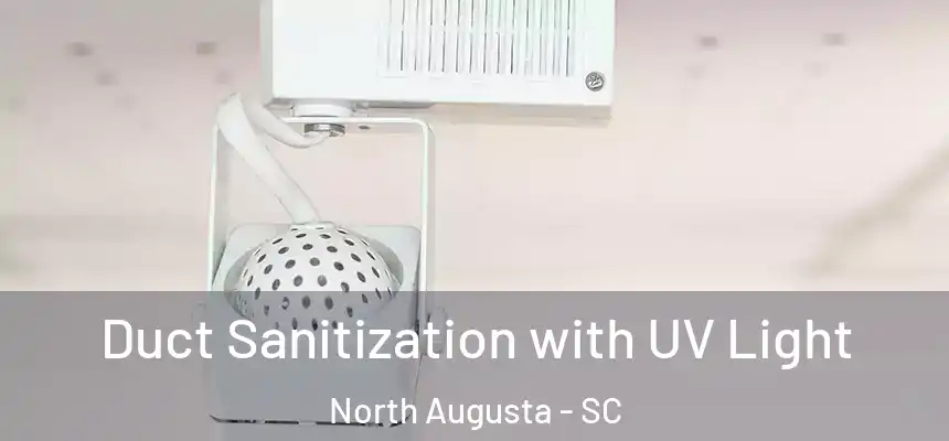  Duct Sanitization with UV Light North Augusta - SC