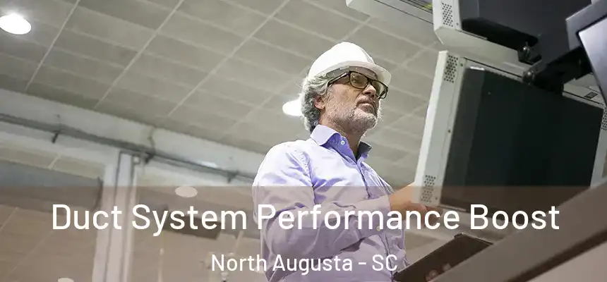  Duct System Performance Boost North Augusta - SC