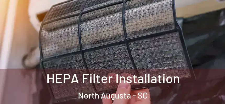  HEPA Filter Installation North Augusta - SC