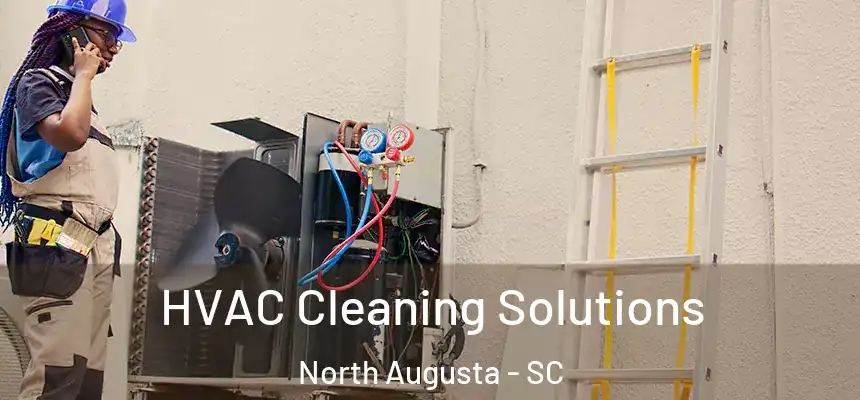  HVAC Cleaning Solutions North Augusta - SC