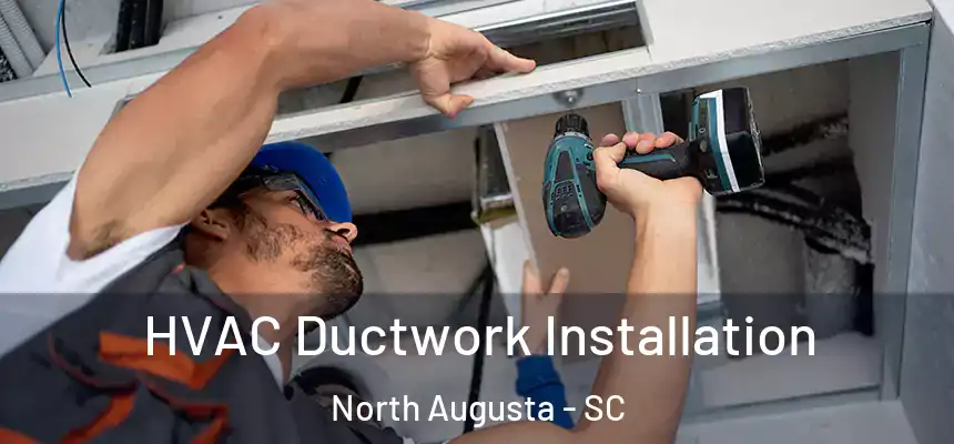  HVAC Ductwork Installation North Augusta - SC