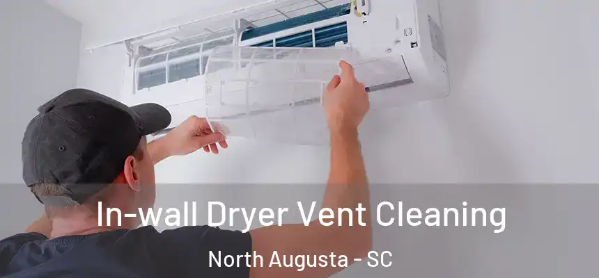  In-wall Dryer Vent Cleaning North Augusta - SC