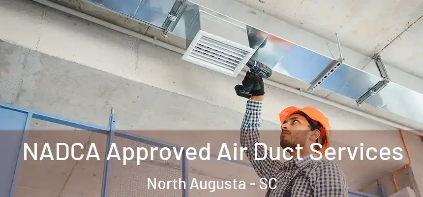  NADCA Approved Air Duct Services North Augusta - SC
