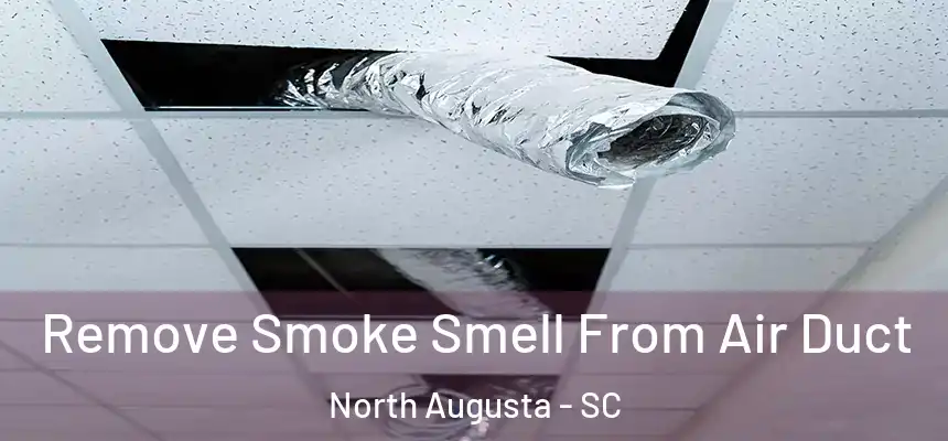 Remove Smoke Smell From Air Duct North Augusta - SC