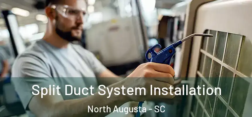  Split Duct System Installation North Augusta - SC