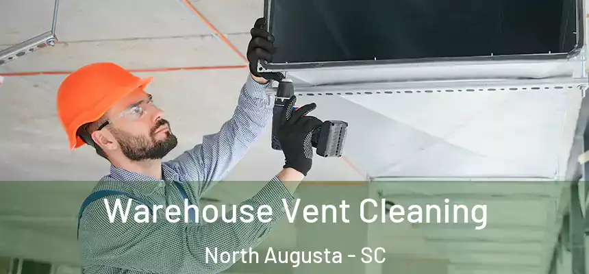  Warehouse Vent Cleaning North Augusta - SC